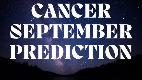 CANCER September 2022 Tarot Prediction (Sun/Moon/Rising)