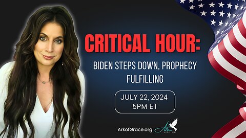 Critical Hour: Biden Steps Down, Prophecy Fulfilling