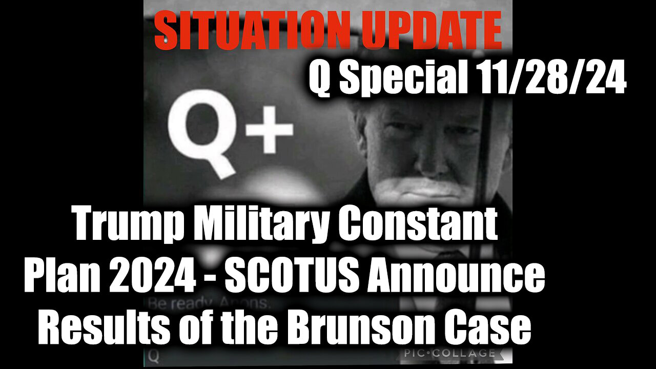 Situation Update 11/28/24 - Trump Military Constant Plan 2024, EBS is Coming, SCOTUS & Brunson Case