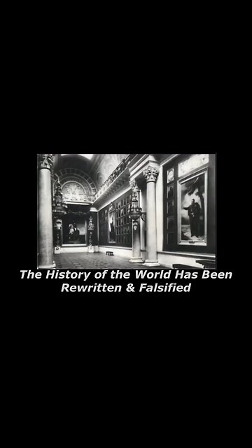 The History of the World Has Been Rewritten & Falsified