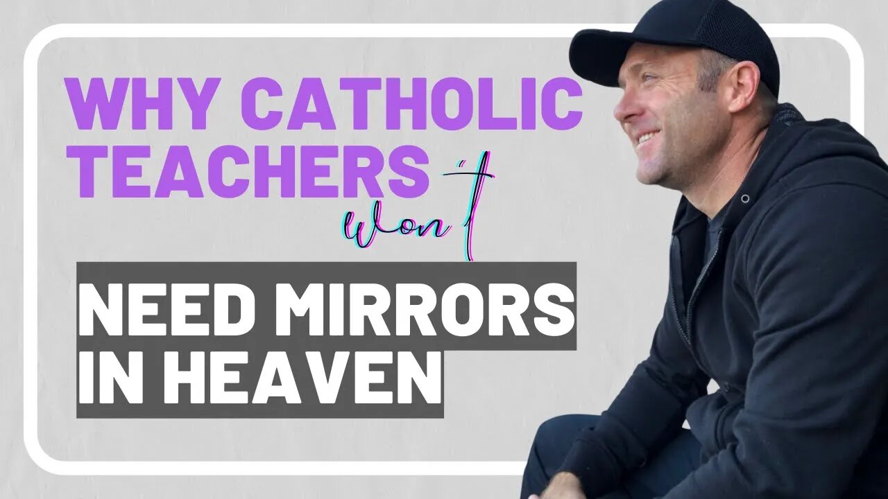 Why Catholic Teachers Won't Need Mirrors In Heaven