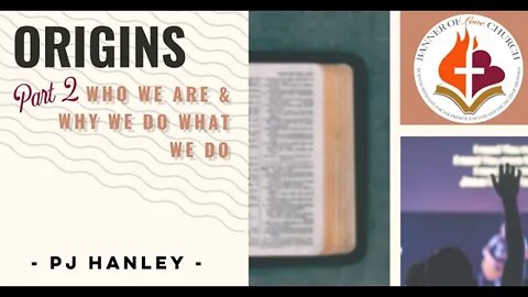Origins, Who We Are & Why We Do What We Do Part 2 - PJ Hanley - March 28th, 2021