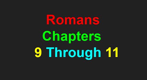 Romans Chapters 9 Through 11