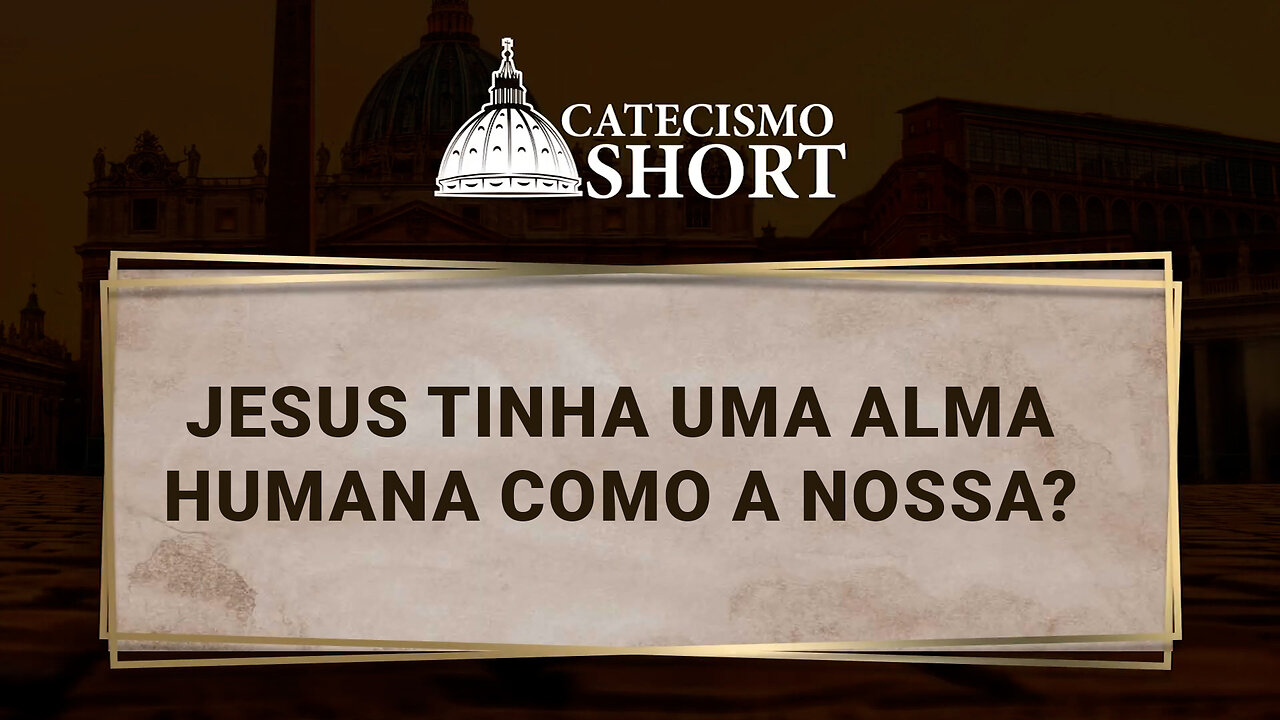 Jesus tinha uma alma humana como a nossa?