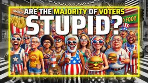 Are The Majority Of Voters Stupid?