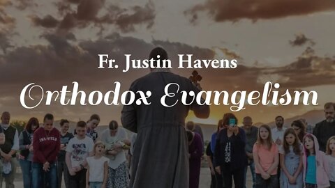 Fr Justin Havens on Evangelization