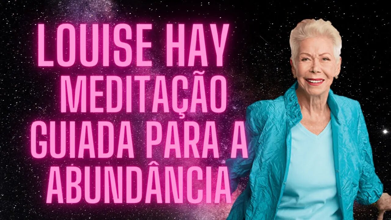 🧘‍♀️Louise Hay - Meditação guiada para a Abundância.