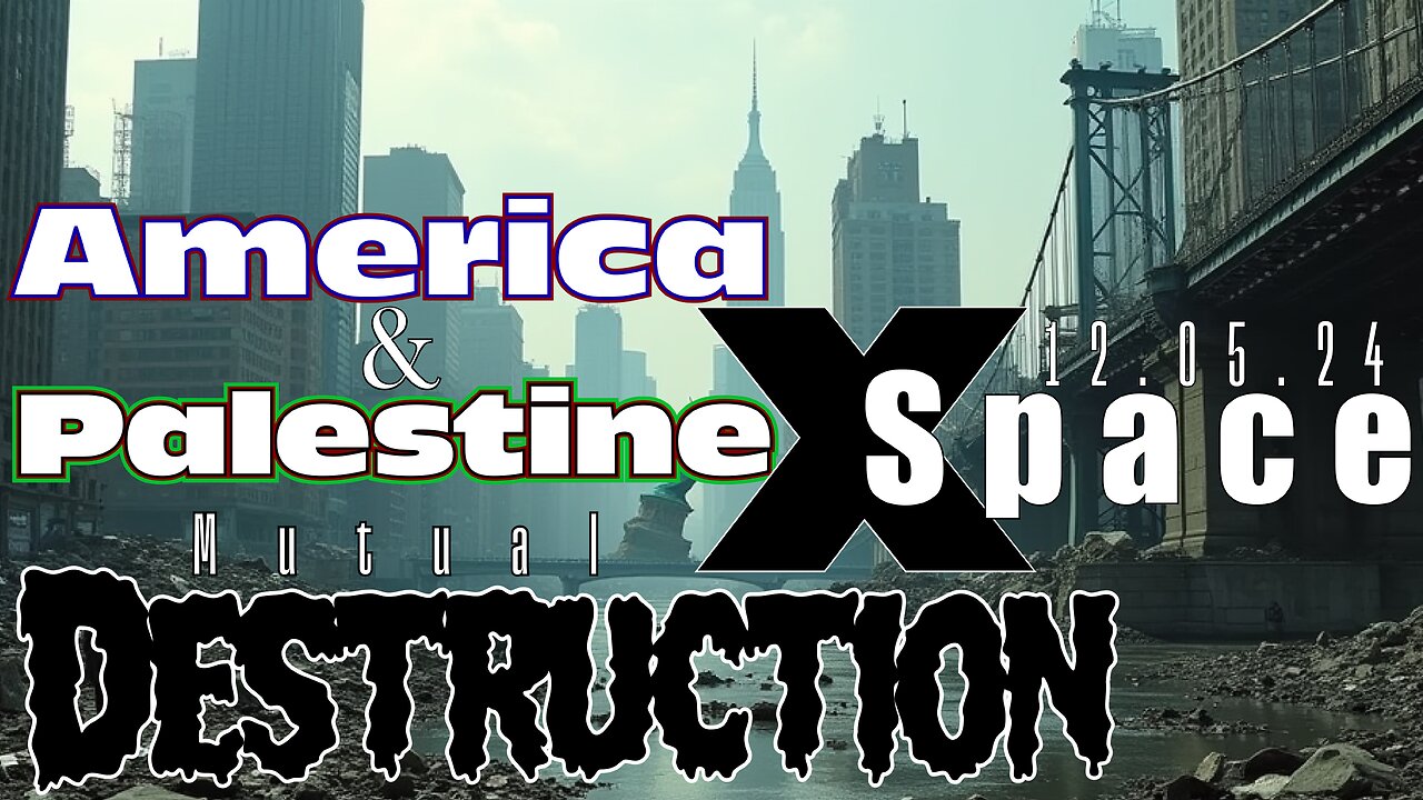 America and Palestine - Mutual Destruction - X Space /// 12.05.24