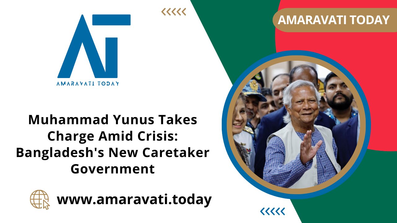 Muhammad Yunus Takes Charge Amid Crisis Bangladesh's New Caretaker Government | Amaravati Today News