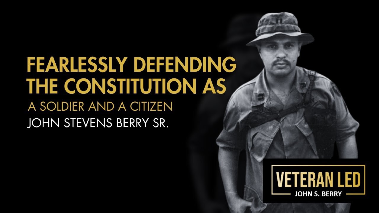 Episode 37: Fearlessly Defending the Constitution as a Soldier and Citizen: John Stevens Berry, Sr.