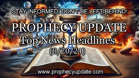 Prophecy Update Top News Headlines - (8/20/24)