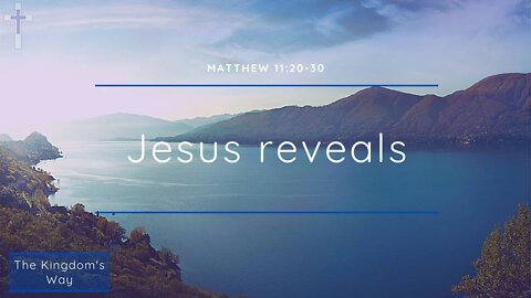 10/04/22 | Jesus reveals (Matthew 11:20-30)