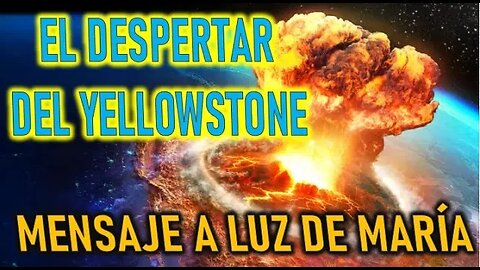 EL YELLOWSTONE INICIA SU DESPERTAR - JESUCRISTO REY A LUZ DE MARÍA