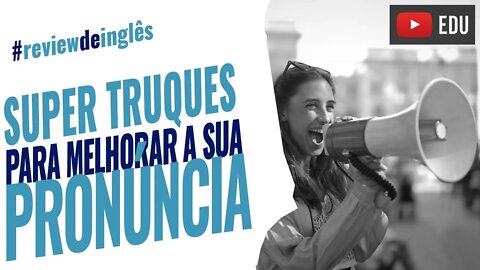 Pronúncia perfeita em inglês - Truques para não errar a pronúncia