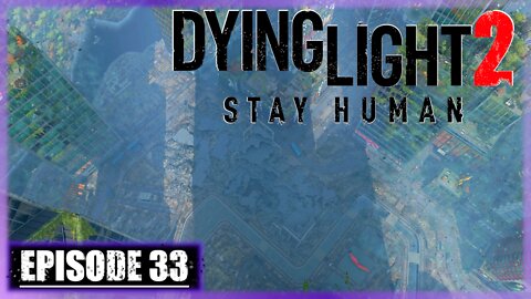 Dying Light 2, Stay Human | Playthrough | Episode 33