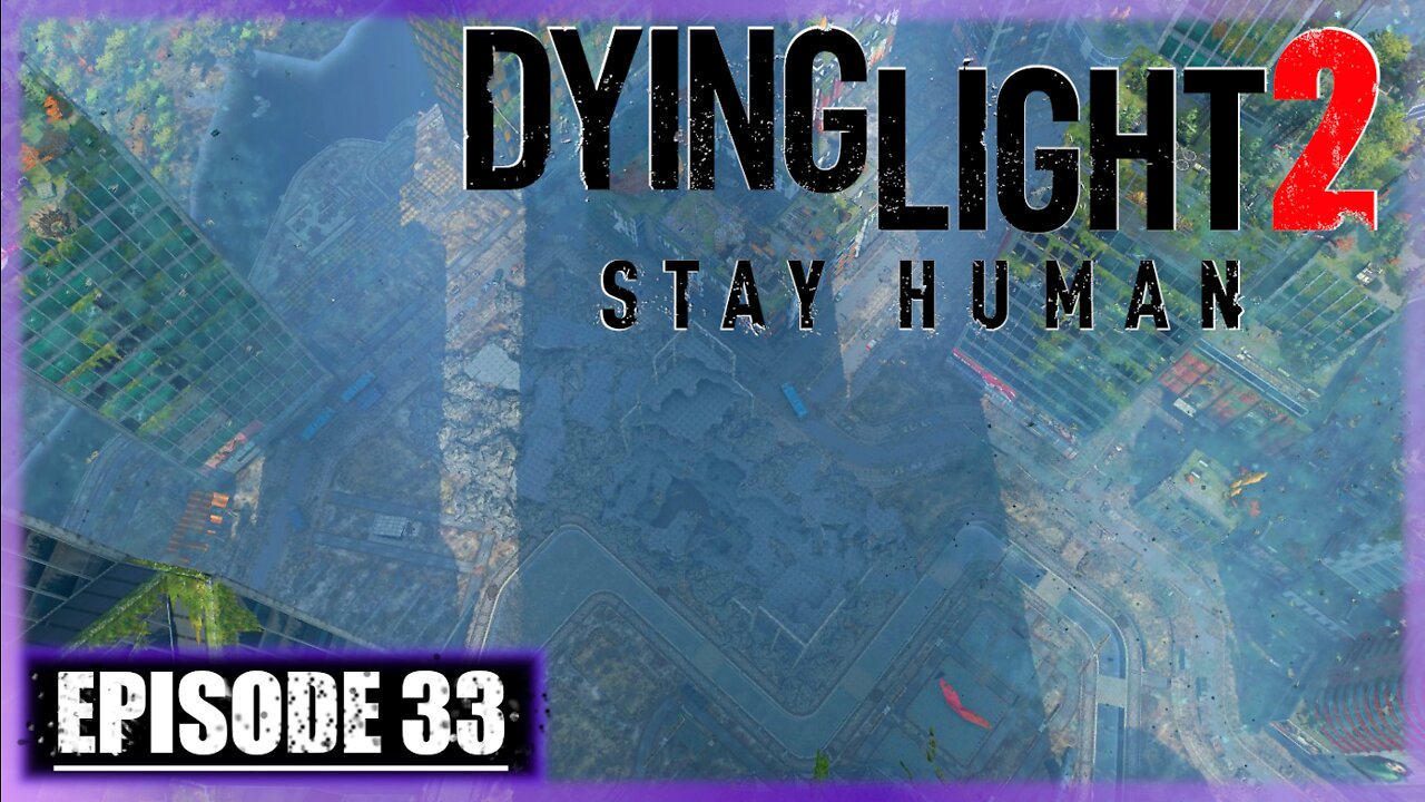 Dying Light 2, Stay Human | Playthrough | Episode 33