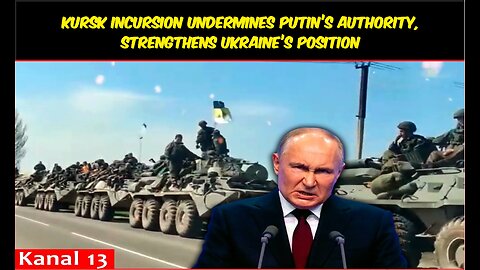 Kursk incursion undermines Putin’s authority, strengthens Ukraine’s position