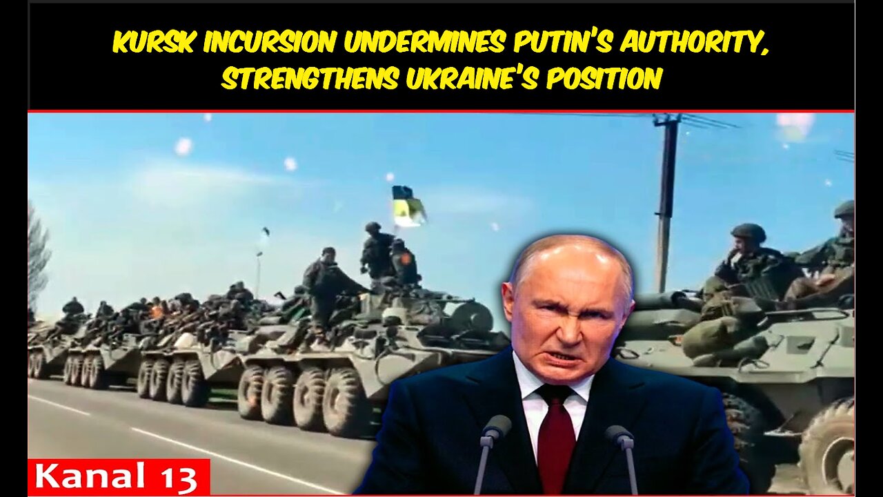 Kursk incursion undermines Putin’s authority, strengthens Ukraine’s position