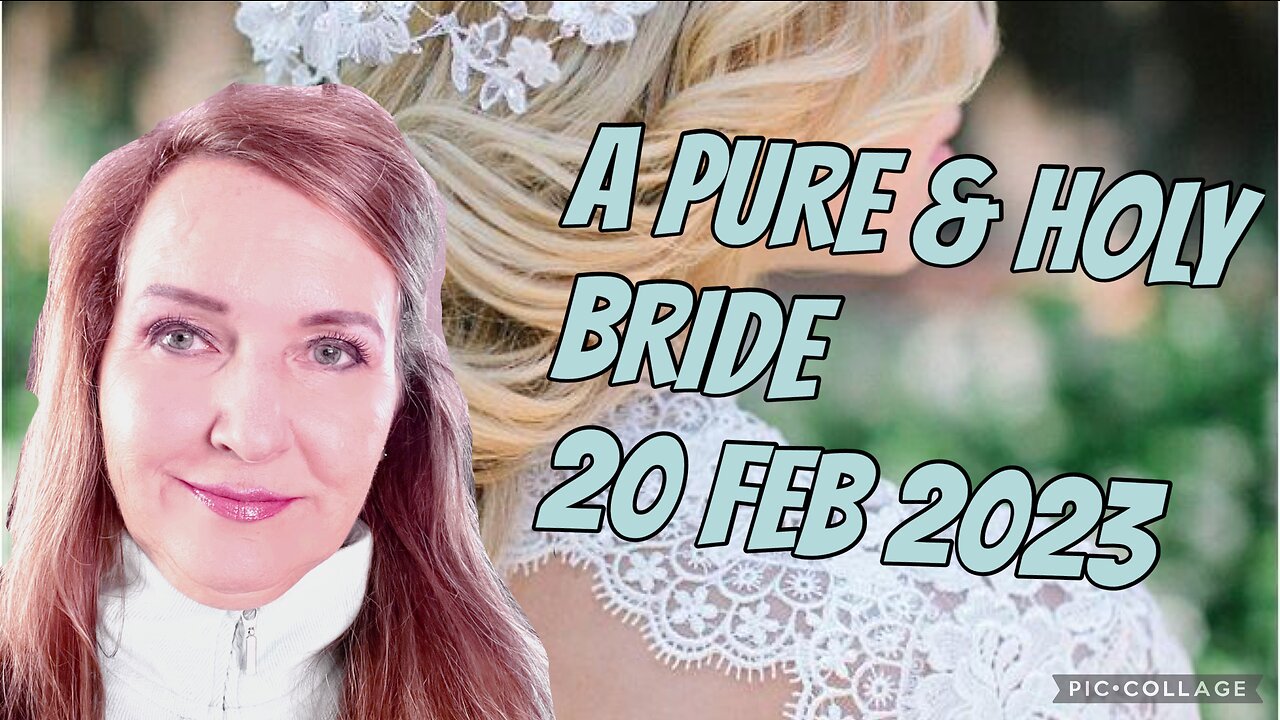 A PURE & HOLY BRIDE/ prophetic word/20 Feb 2023
