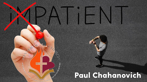 Patience -Paul Chahanovich- February 25th, 2023