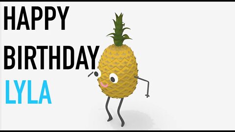 Happy Birthday LYLA! - PINEAPPLE Birthday Song