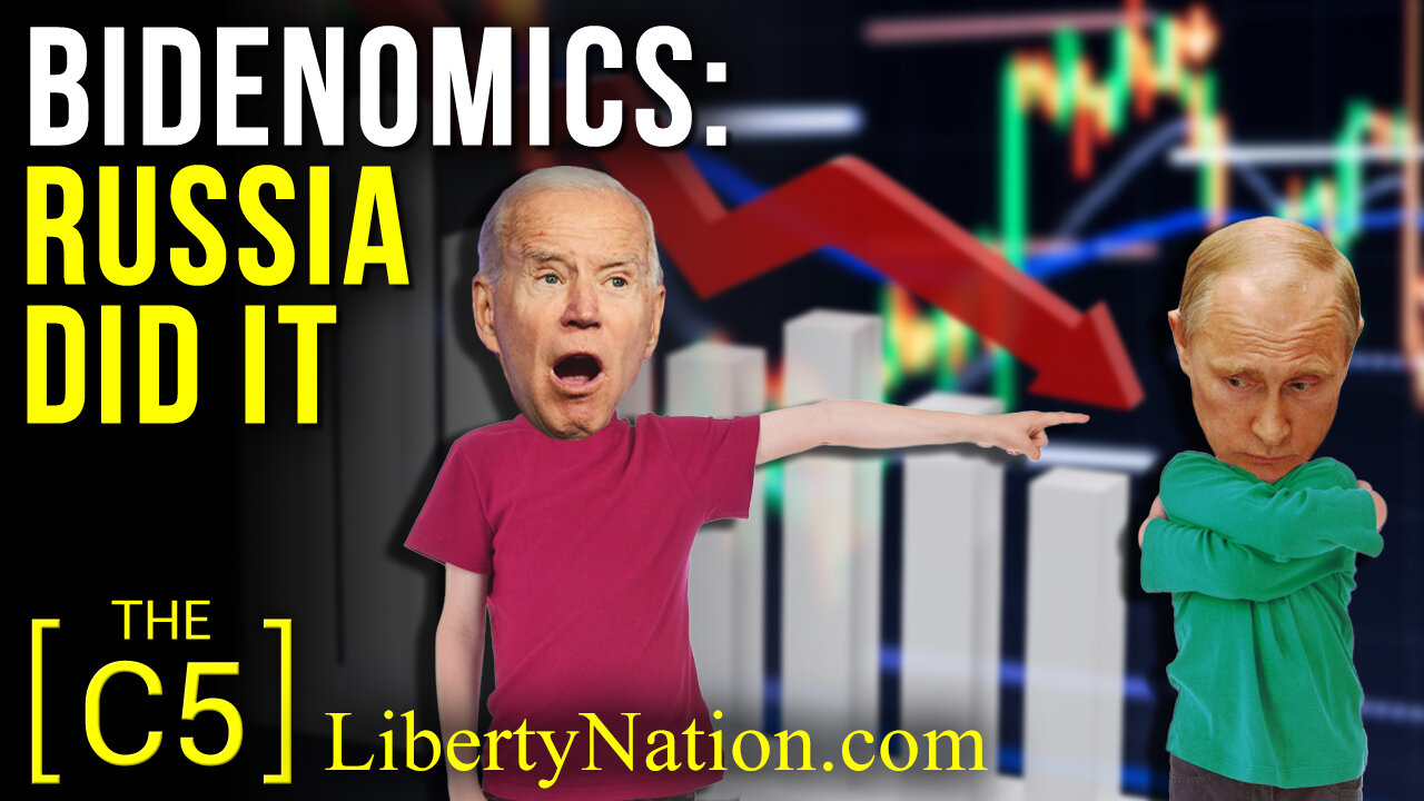 Bidenomics: Russia Did It – C5 TV