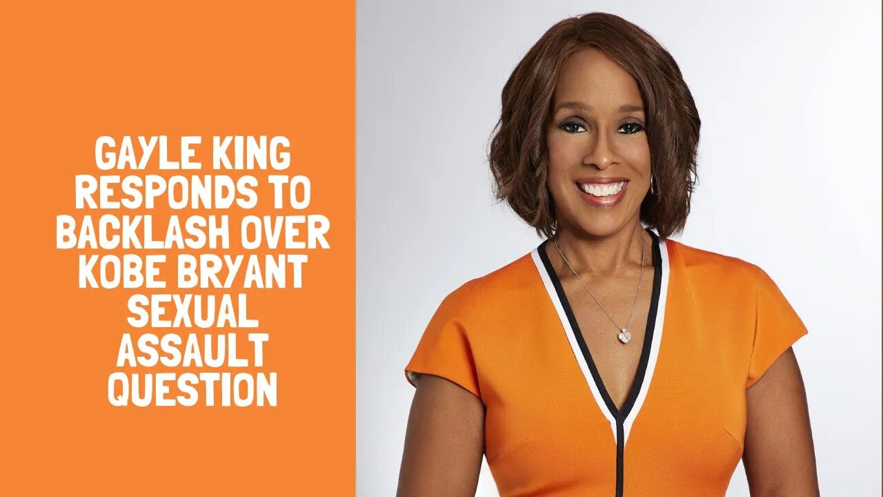Gayle King responds to backlash over Kobe Bryant sexual assault question