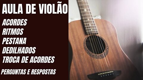 AULA DE VIOLÃO INICIANTES | ACORDES, RITMOS, PESTANA, DEDILHADOS | PERGUNTAS E RESPOSTAS