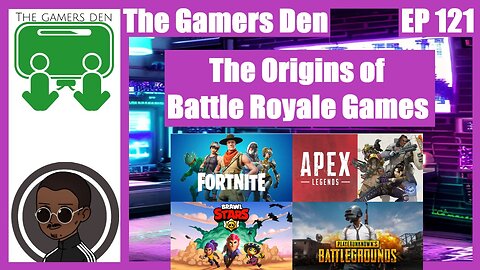 The Gamers Den EP 121 - The Origins of Battle Royale Games