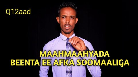 Q12aad' MAAHMAAHYADA BEENTA EE AFKA SOOMAALIGA