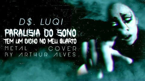 D$ LUQI - PARALISIA DO SONO! TEM UM BICHO NO MEU QUARTO! (Metal Cover By Arthur Alves) [LYRIC VIDEO]