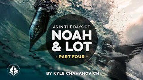 As in the Days of Noah & Lot pt. 4 - Kyle Chahanovich