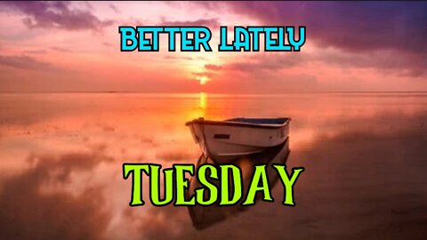 Better Lately - Tuesday