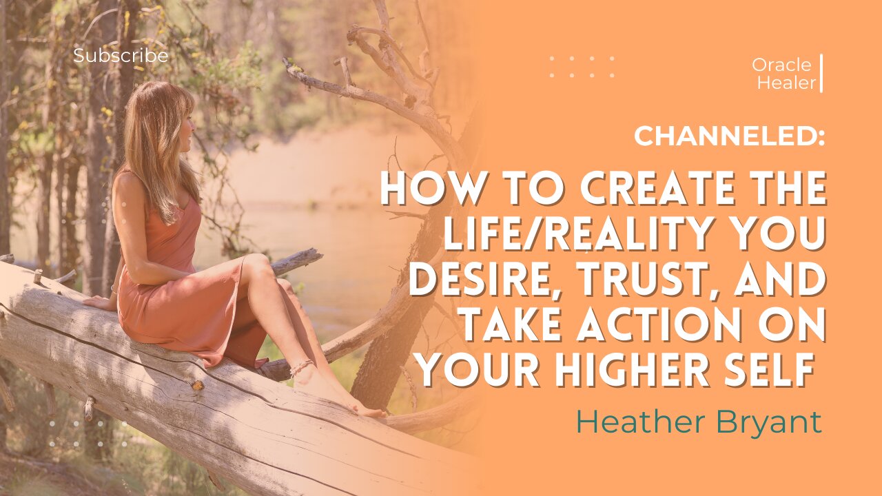 Channeled; How to Create The Life, Reality You Desire, Trust, and Take Action on Your Higher Self