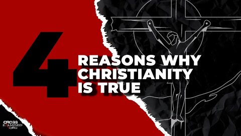 4 Reasons Why Christianity is True