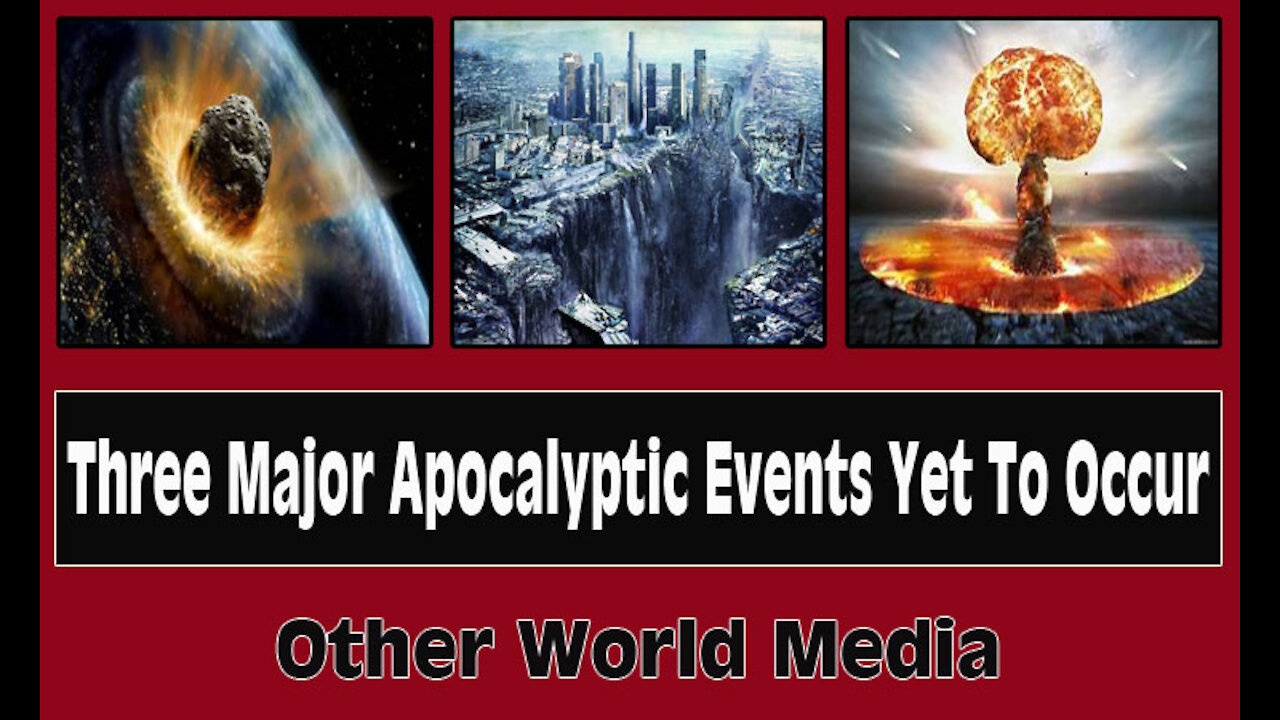 Three Major Apocalyptic Events Yet To Occur