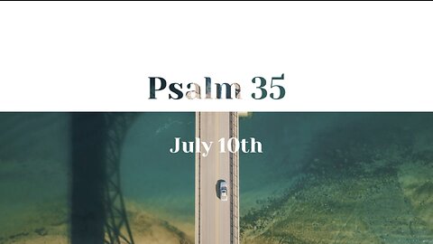 July 10th - Psalm 35 |Reading of Scripture (AMP)|