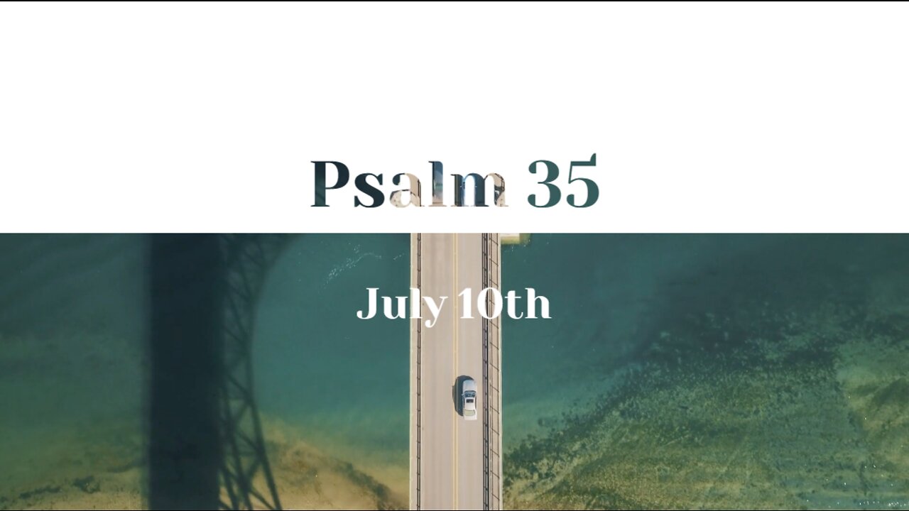 July 10th - Psalm 35 |Reading of Scripture (AMP)|