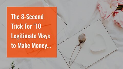 The 8-Second Trick For "10 Legitimate Ways to Make Money Online"