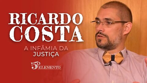 A INFÂMIA DA JUSTIÇA - COM RICARDO COSTA | PROGRAMA 5 ELEMENTO