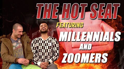 THE HOT SEAT featuring Millennials & Zoomers!