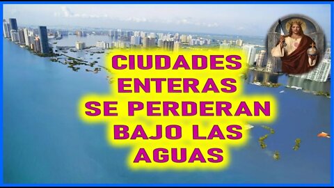 MENSAJE DE JEUSCRISTO REY A GLYNDA LYNKOUS - CIUDADES ENTERAS SE PERDERAN BAJO LAS AGUAS