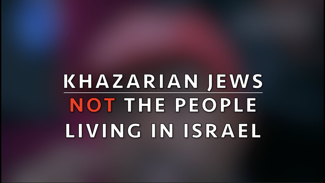 KHAZARIAN JEWS - NOT THE PEOPLE LIVING IN ISRAEL