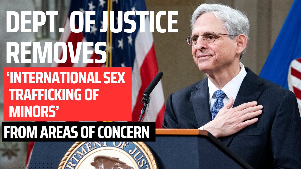 DOJ Removes ‘International Sex Trafficking of Minors’ From Areas of Concern 07/11/2023