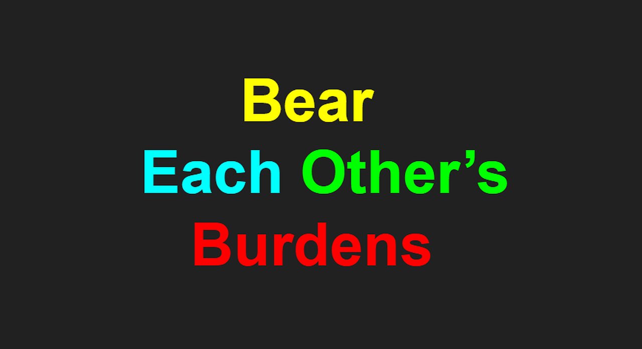 Bear Each Other's Burdens