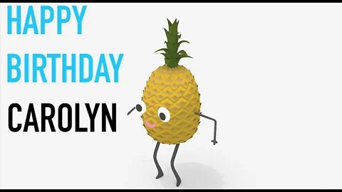 Happy Birthday CAROLYN! - PINEAPPLE Birthday Song