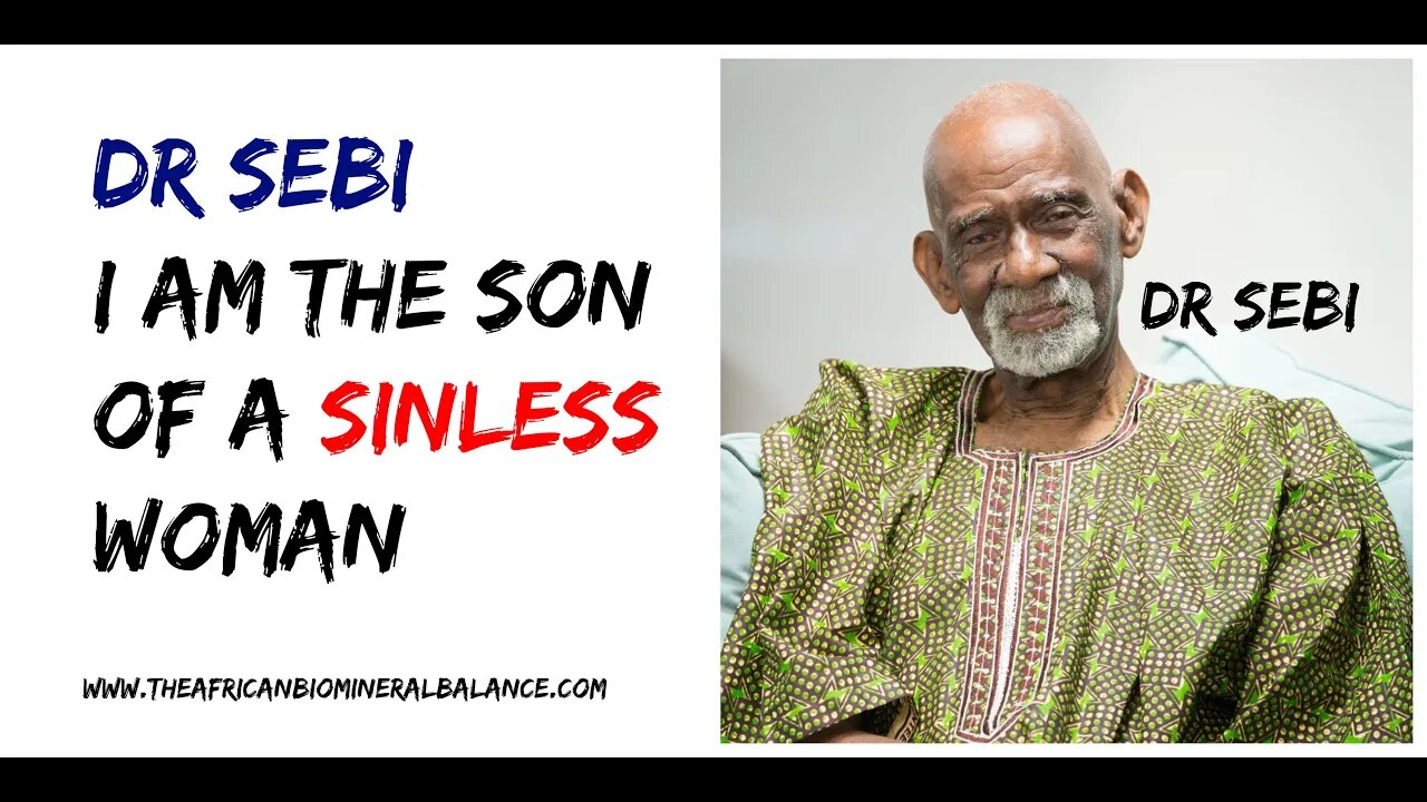 DR SEBI - I AM THE SON OF A SINLESS WOMAN