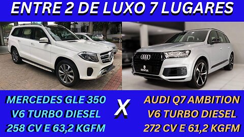 ENTRE 2 CARROS - MERCEDES GLS 350 X AUDI Q7 AMBITION - DIESEL, 7 LUGARES COM MUITO LUXO E CONFORTO