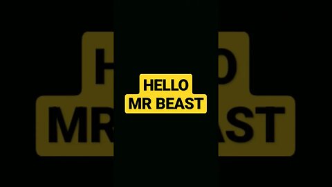 Hello Mr Beast