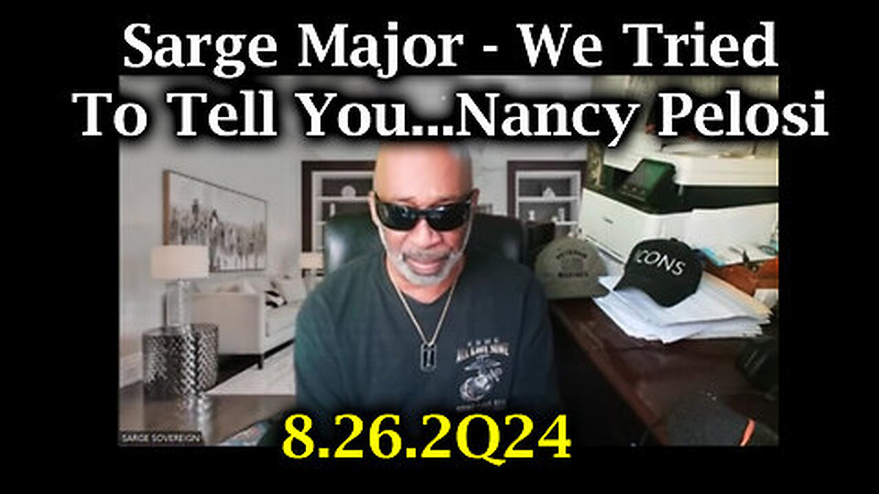 We Tried To Tell You...Nancy Pelosi - Sarge Major Intel Aug 26